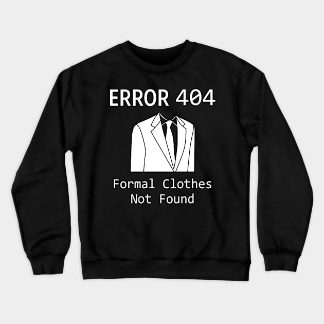 Error 404 Formal Cloths - Funny T Shirts Sayings - Funny T Shirts For Women - SarcasticT Shirts Crewneck Sweatshirt by Murder By Text